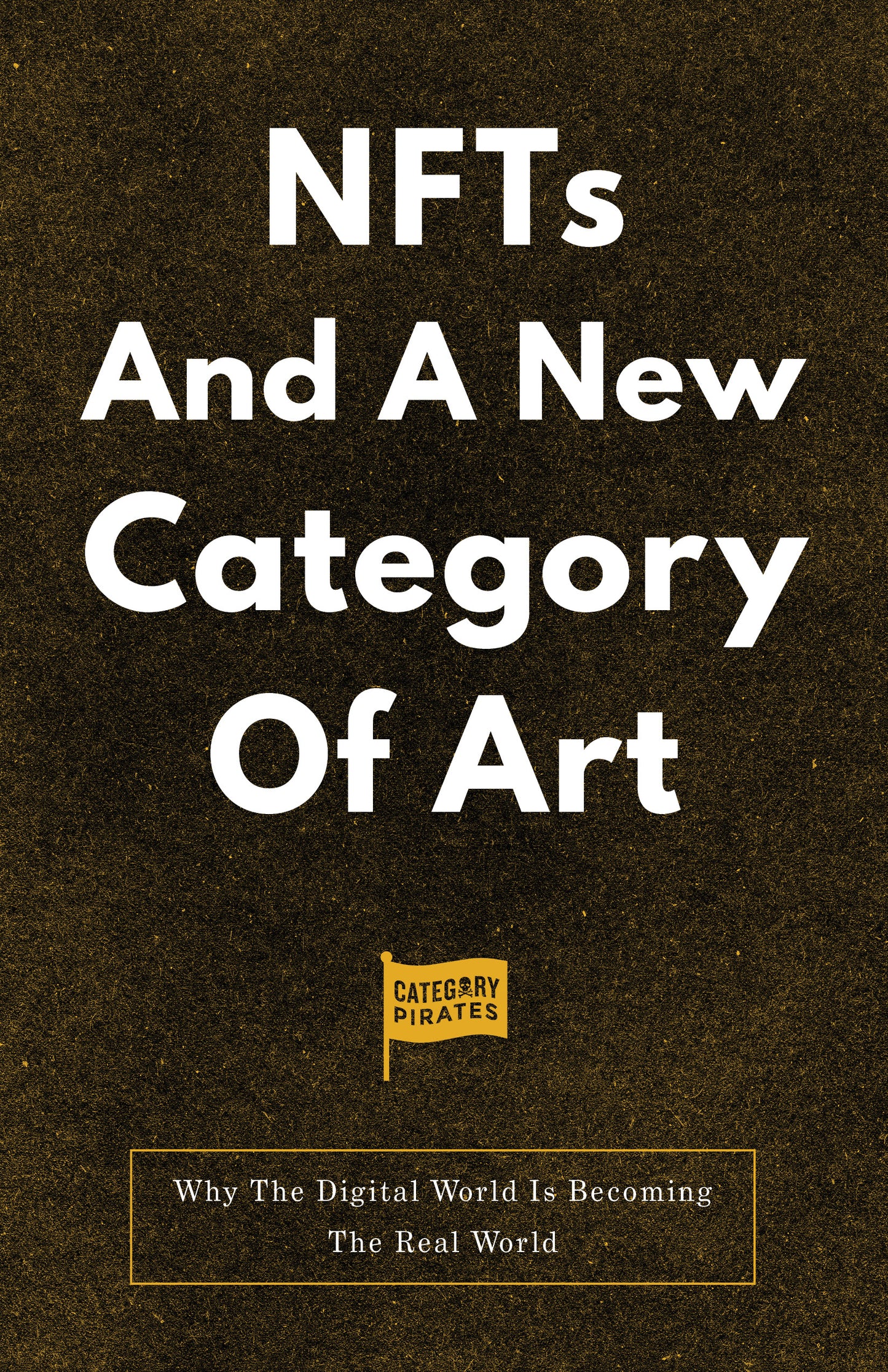 NFTs And A New Category Of Art: Why The Digital World Is Becoming The Real World