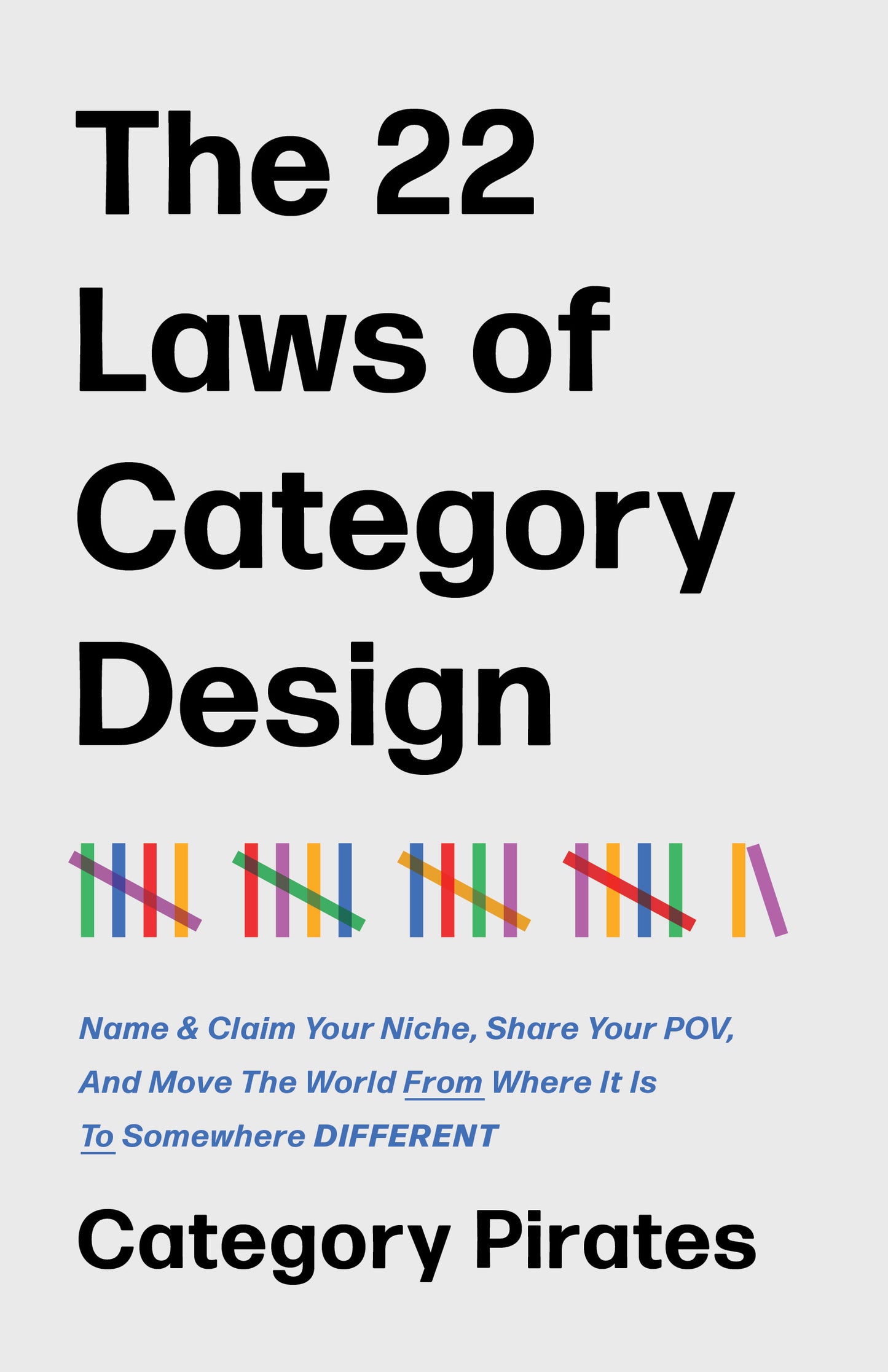The 22 Laws of Category Design: Name & Claim Your Niche, Share Your POV, And Move The World From Where It Is To Somewhere Different (PDF)