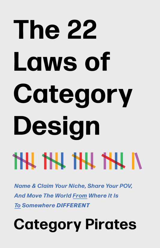The 22 Laws of Category Design: Name & Claim Your Niche, Share Your POV, And Move The World From Where It Is To Somewhere Different (PDF)