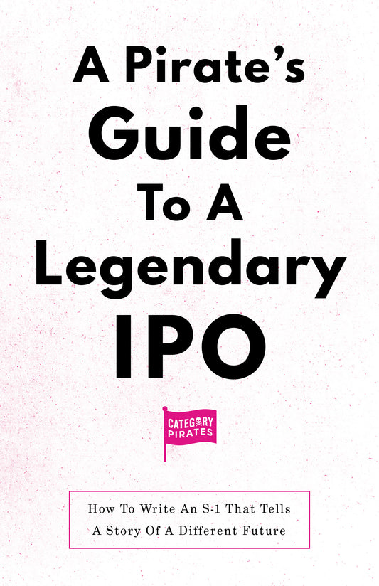 A Pirate's Guide To A Legendary IPO: How To Write An S-1 That Tells A Story Of A DIFFERENT Future