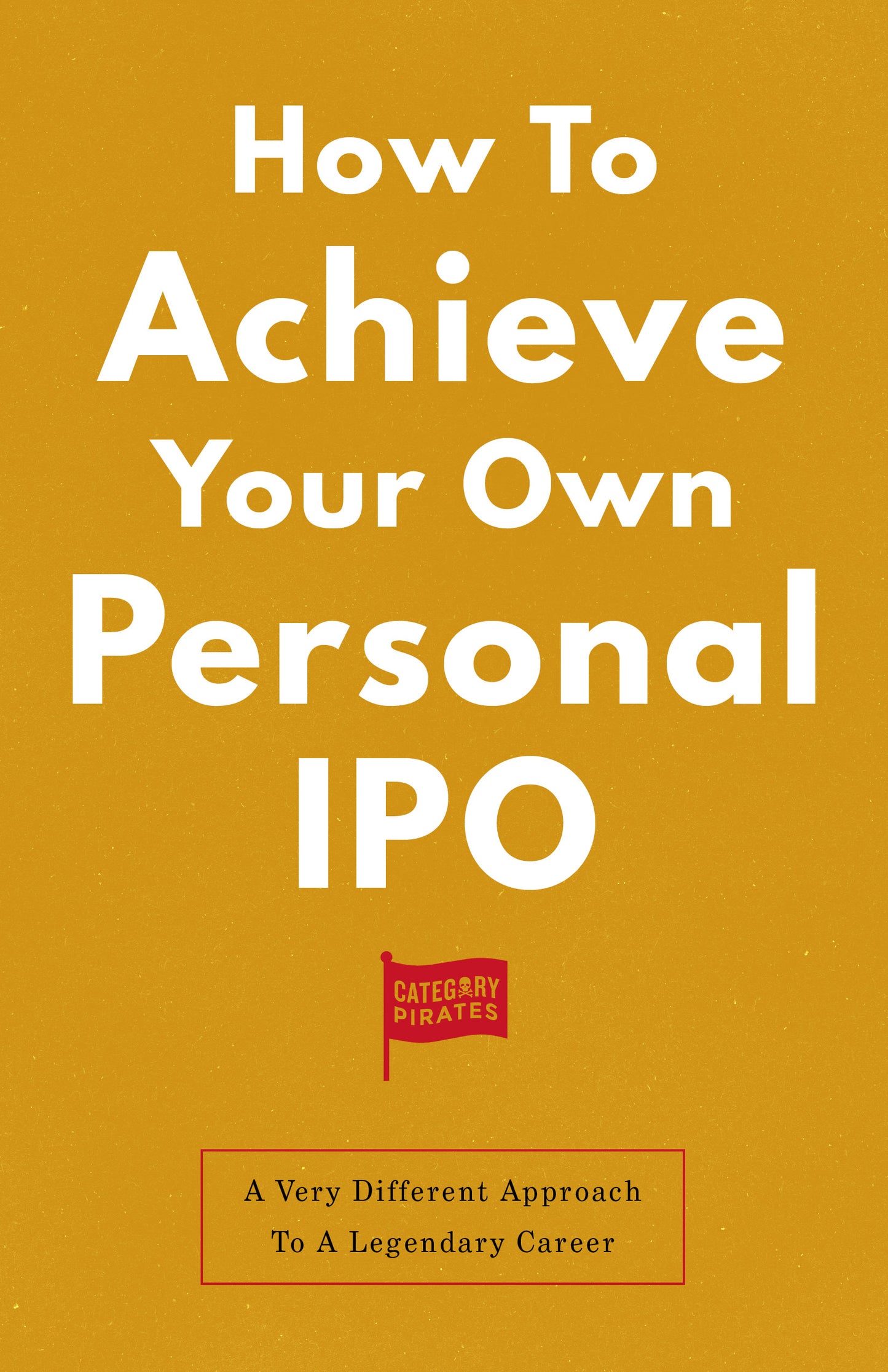 How To Achieve Your Own Personal IPO: A Very Different Approach To A Legendary Career