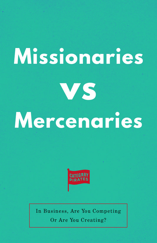 Missionaries Vs Mercenaries: Are You Competing Or Are You Creating?