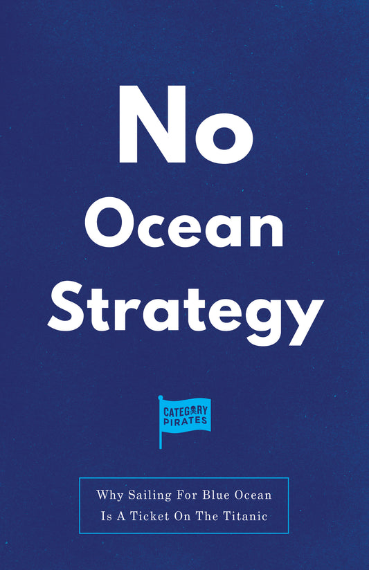 No Ocean Strategy: Why Sailing For Blue Ocean Is A Ticket On The Titanic
