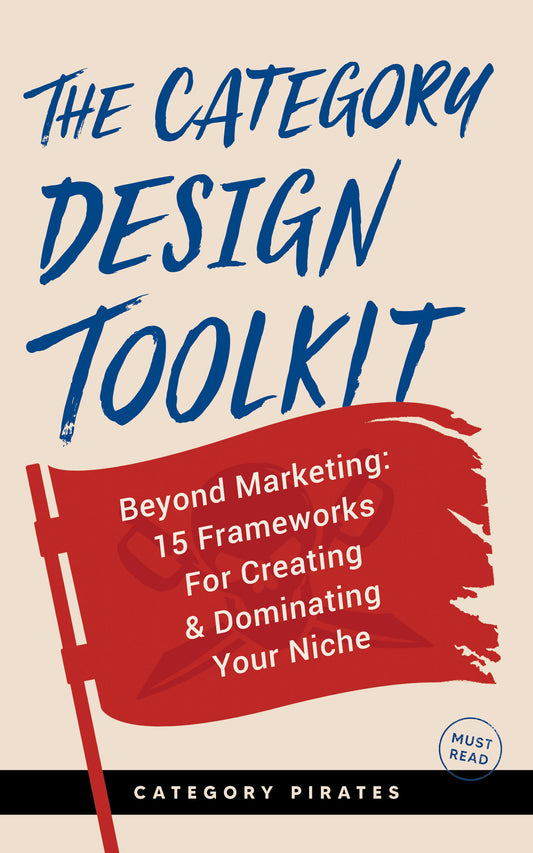 The Category Design Toolkit: Beyond Marketing: 15 Frameworks For Creating & Dominating Your Niche (Paperback)